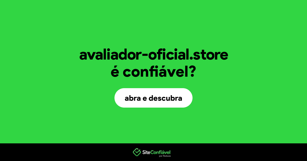 O site avaliador-oficial.store é confiável?