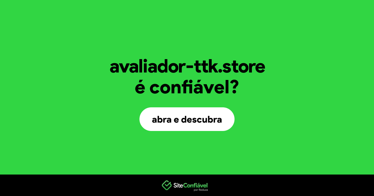 O site avaliador-ttk.store é confiável?
