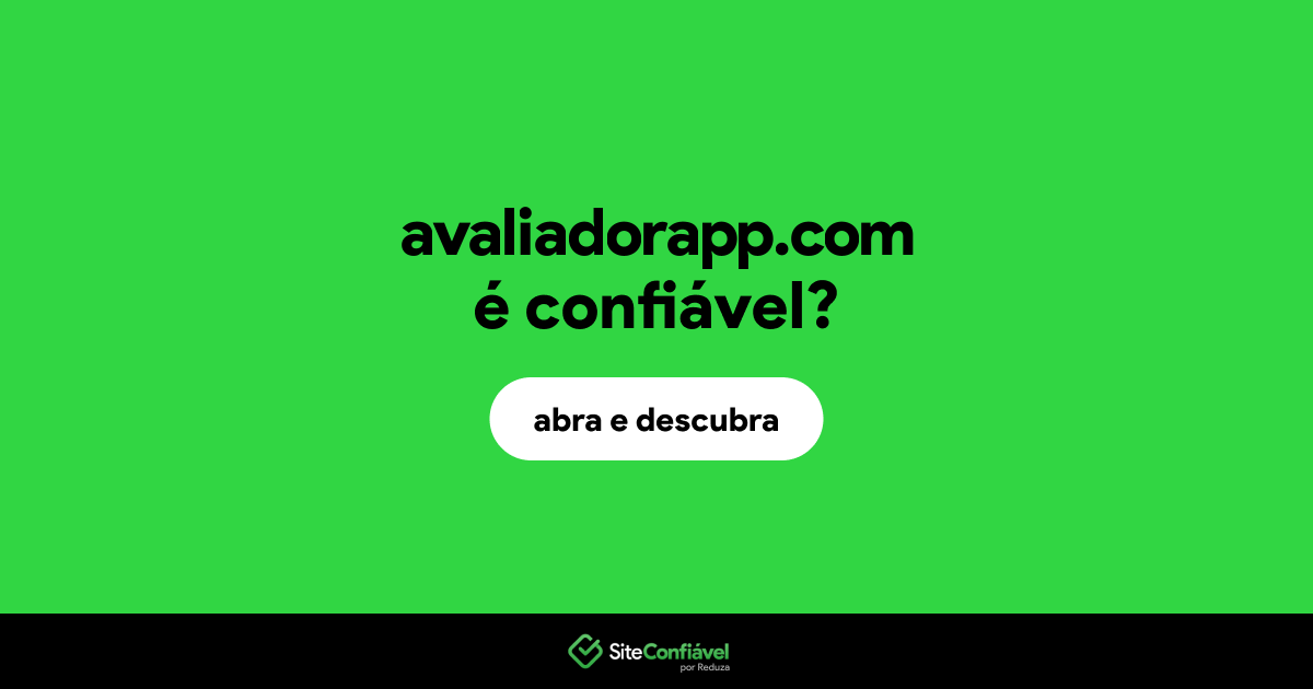 O site avaliadorapp.com é confiável?