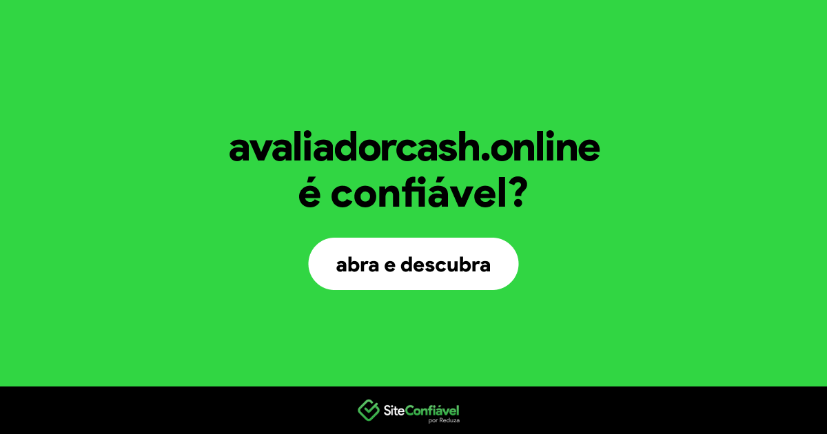 O site avaliadorcash.online é confiável?