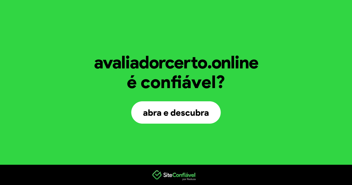 O site avaliadorcerto.online é confiável?