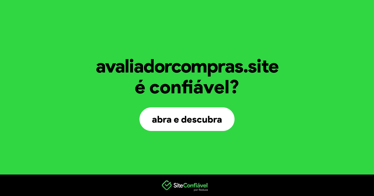 O site avaliadorcompras.site é confiável?
