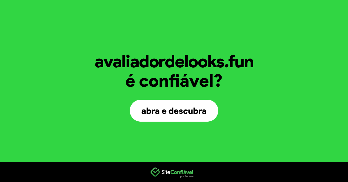 O site avaliadordelooks.fun é confiável?