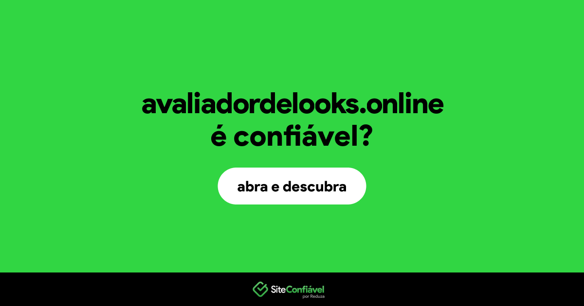 O site avaliadordelooks.online é confiável?