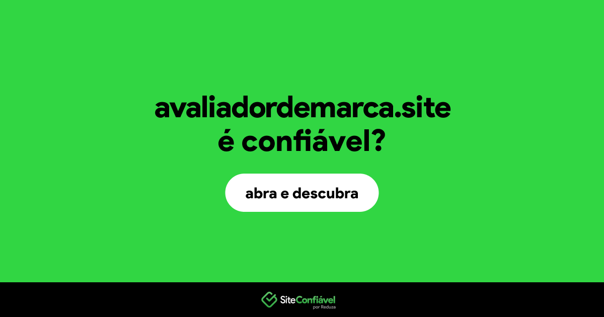O site avaliadordemarca.site é confiável?