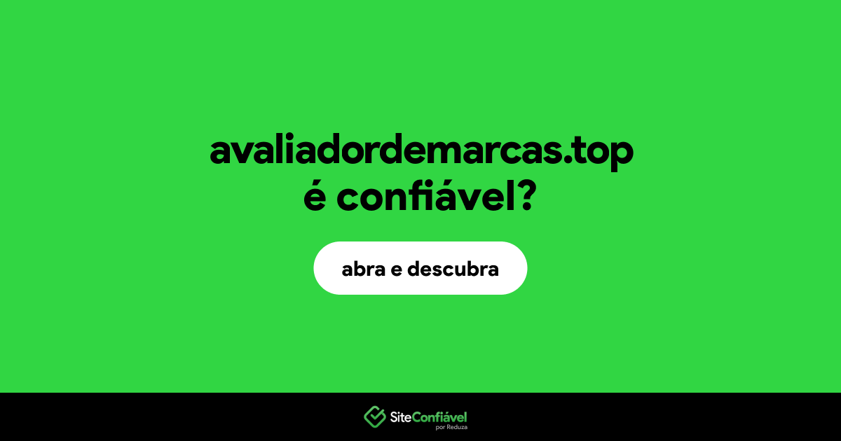 O site avaliadordemarcas.top é confiável?