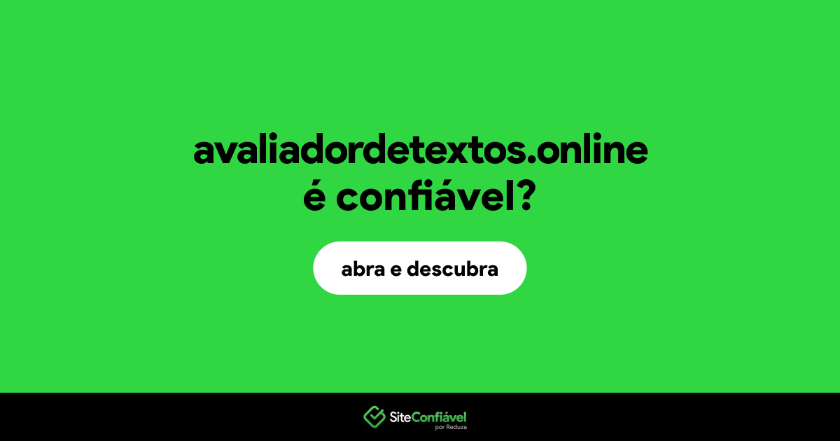 O site avaliadordetextos.online é confiável?