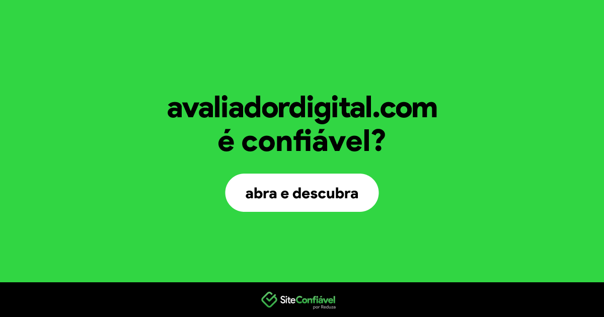 O site avaliadordigital.com é confiável?