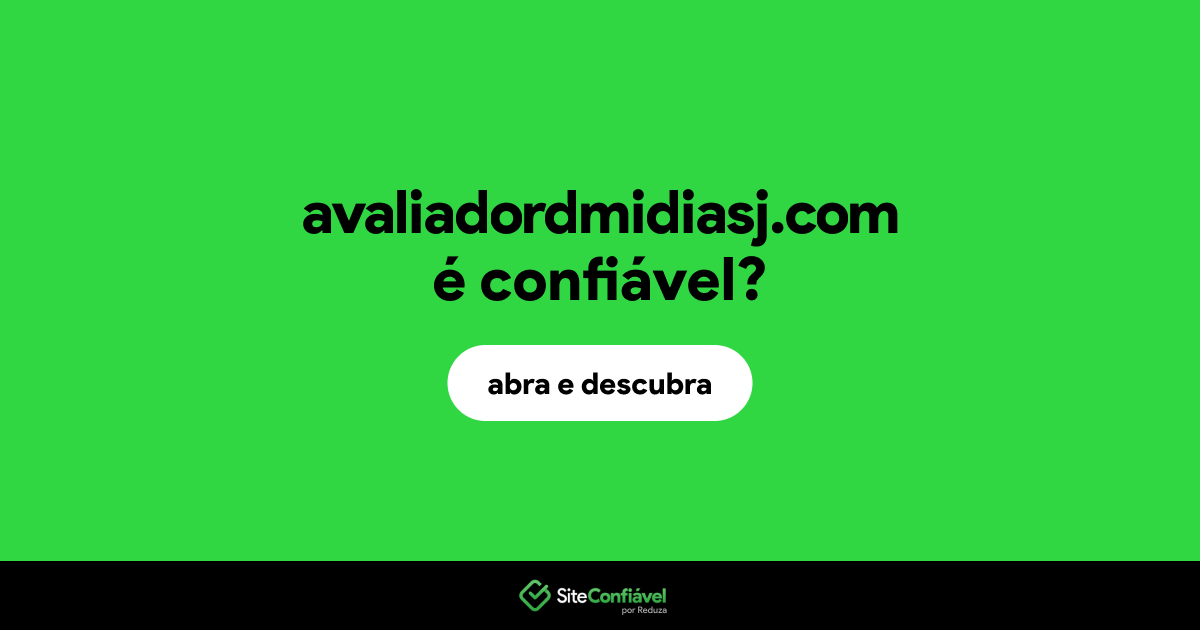 O site avaliadordmidiasj.com é confiável?