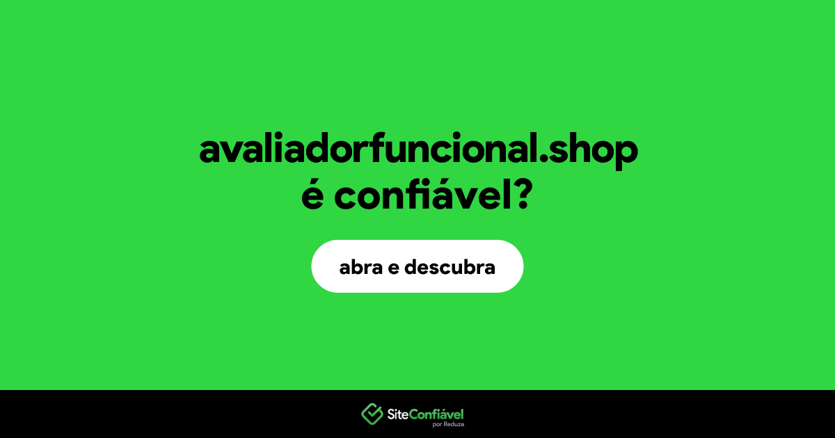 O site avaliadorfuncional.shop é confiável?