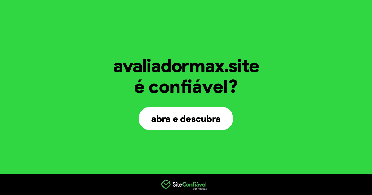 O site avaliadormax.site é confiável?