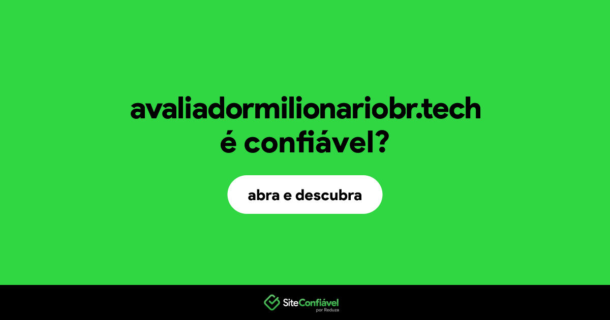 O site avaliadormilionariobr.tech é confiável?