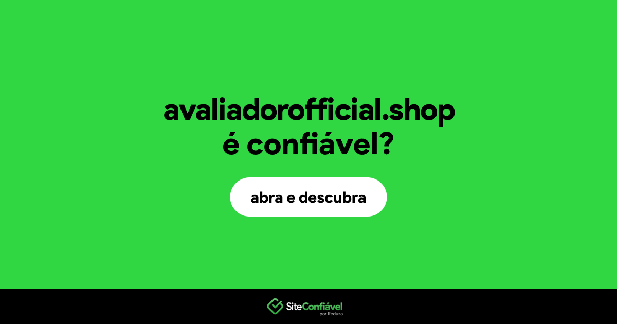 O site avaliadorofficial.shop é confiável?