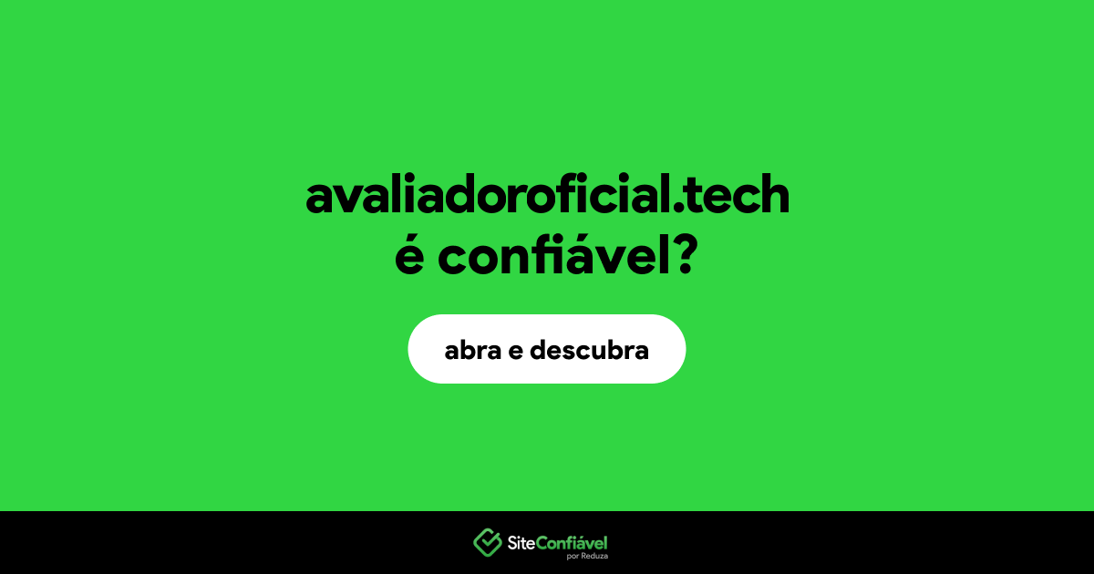 O site avaliadoroficial.tech é confiável?
