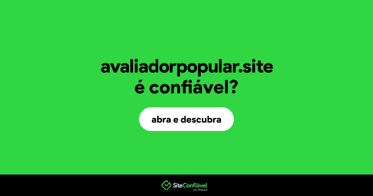 O site avaliadorpopular.site é confiável?