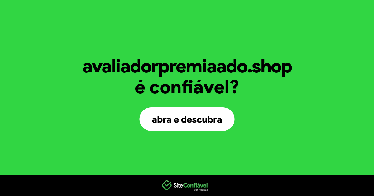 O site avaliadorpremiaado.shop é confiável?