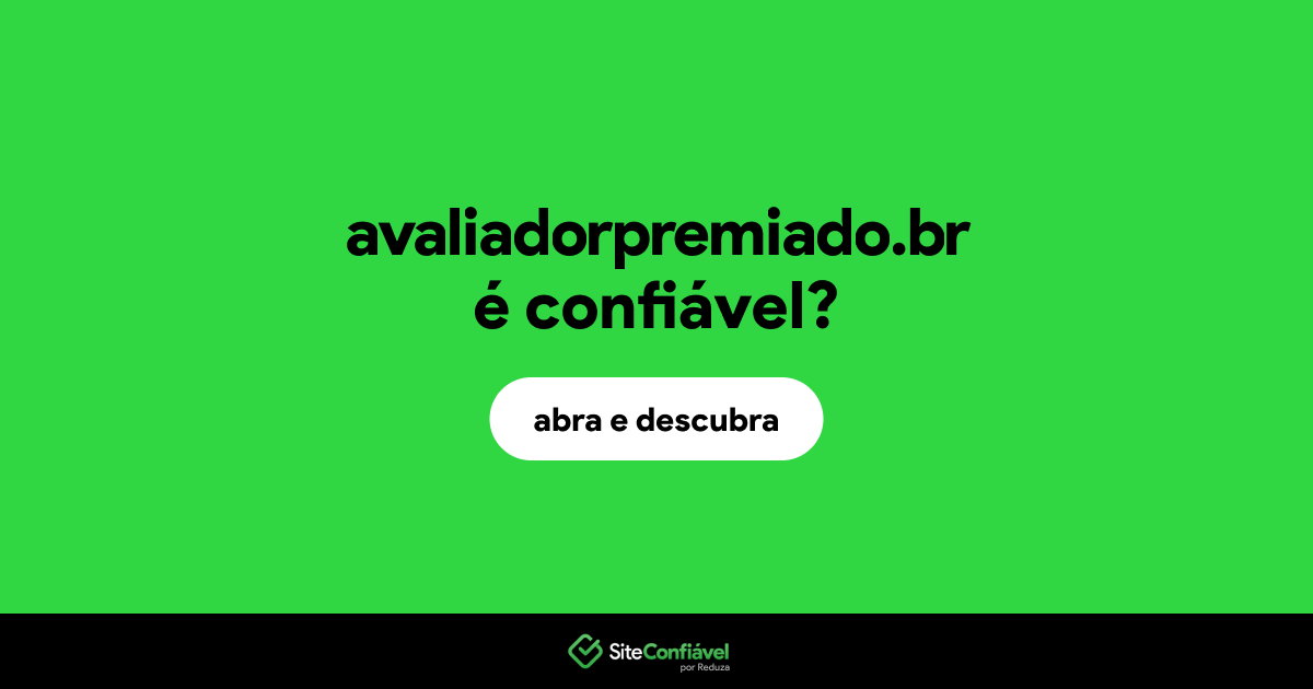 O site avaliadorpremiado.br é confiável?