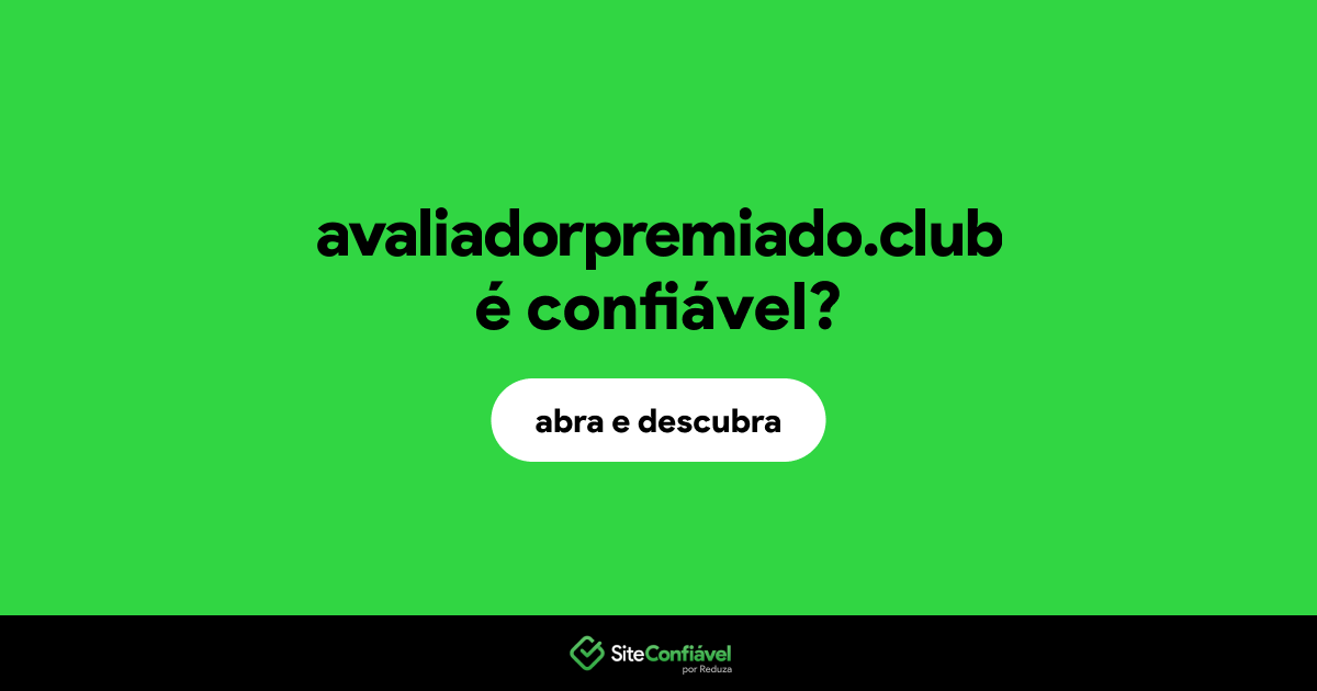 O site avaliadorpremiado.club é confiável?