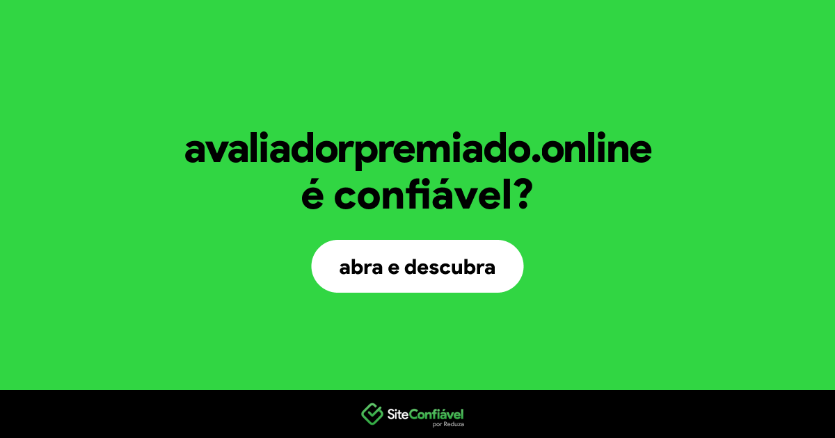 O site avaliadorpremiado.online é confiável?