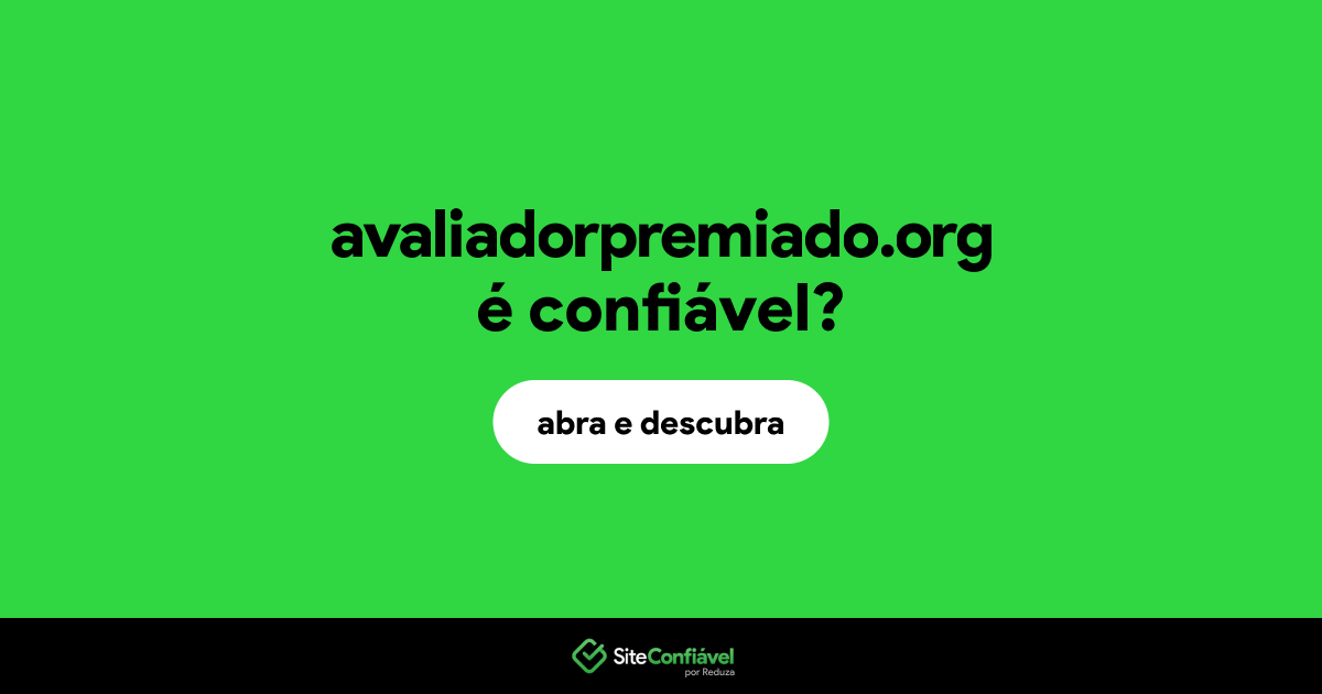 O site avaliadorpremiado.org é confiável?