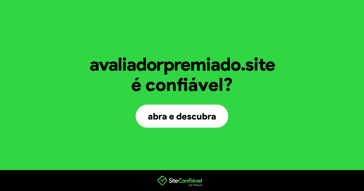 O site avaliadorpremiado.site é confiável?
