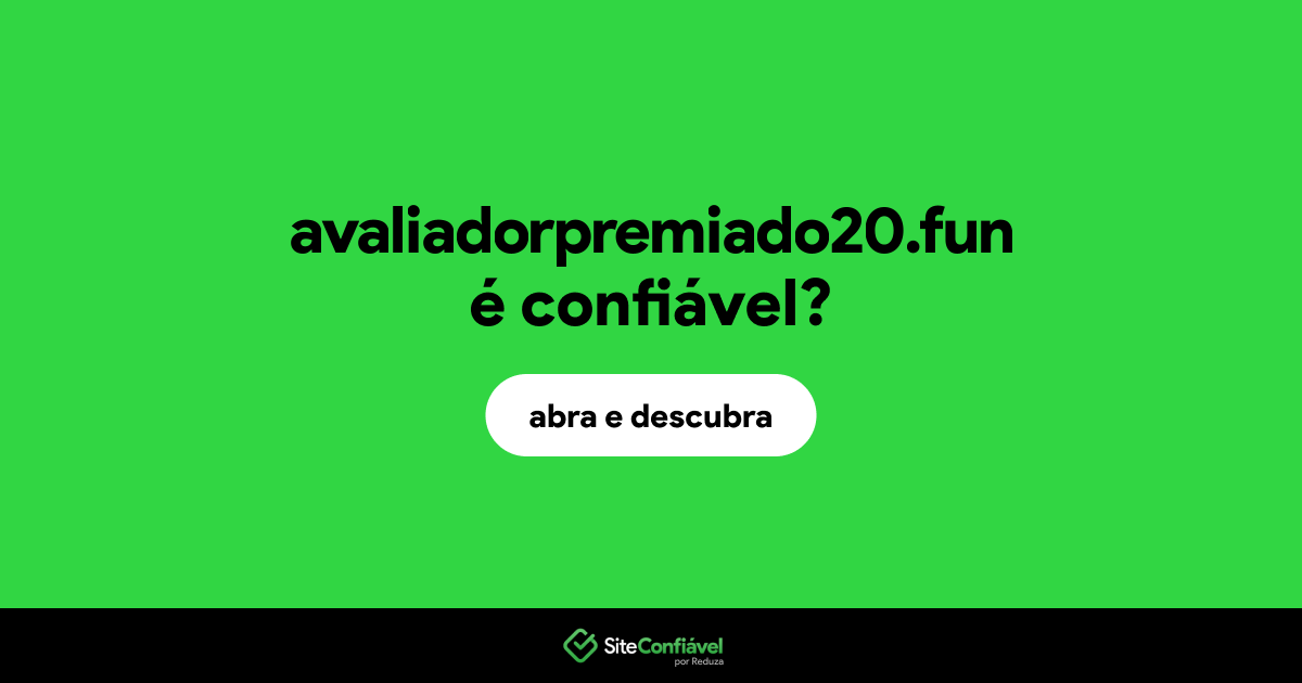 O site avaliadorpremiado20.fun é confiável?