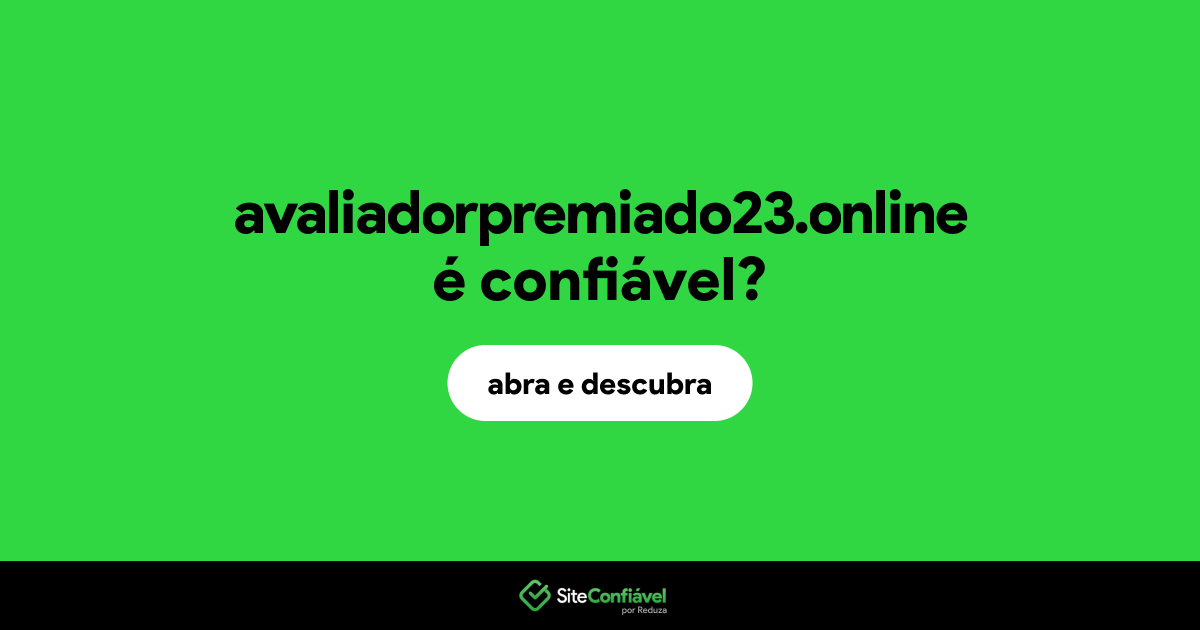 O site avaliadorpremiado23.online é confiável?