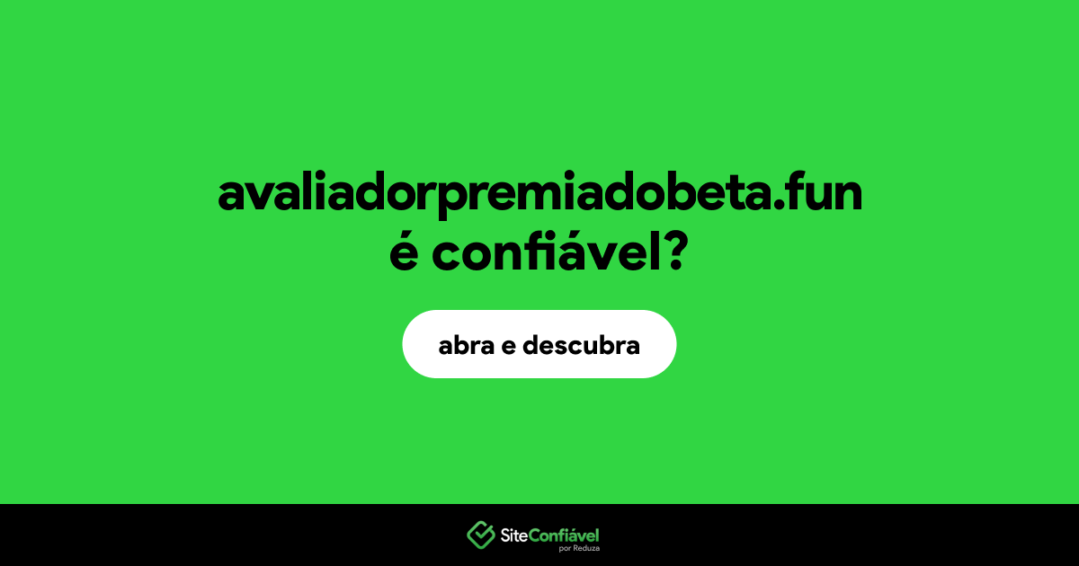 O site avaliadorpremiadobeta.fun é confiável?