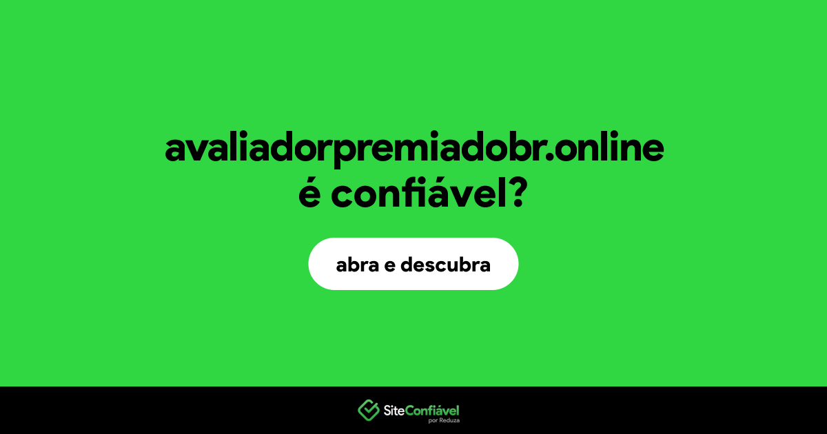 O site avaliadorpremiadobr.online é confiável?