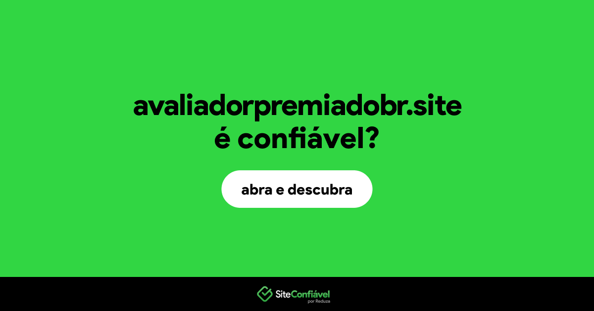 O site avaliadorpremiadobr.site é confiável?