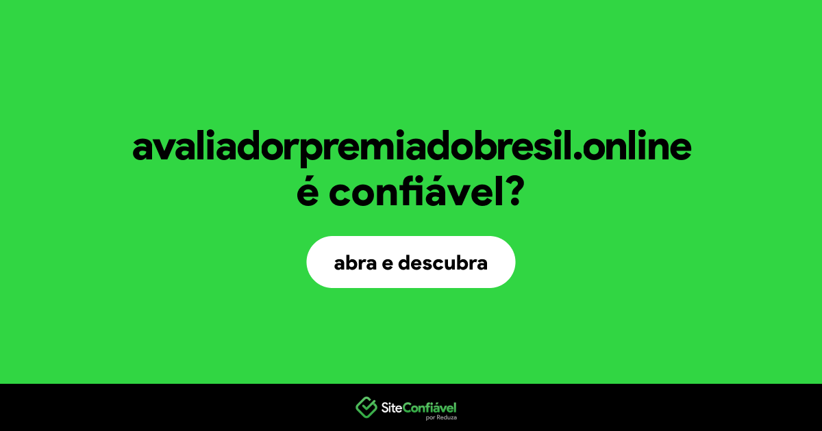 O site avaliadorpremiadobresil.online é confiável?
