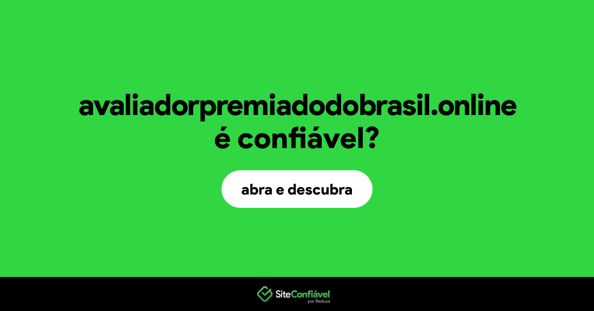 O site avaliadorpremiadodobrasil.online é confiável?