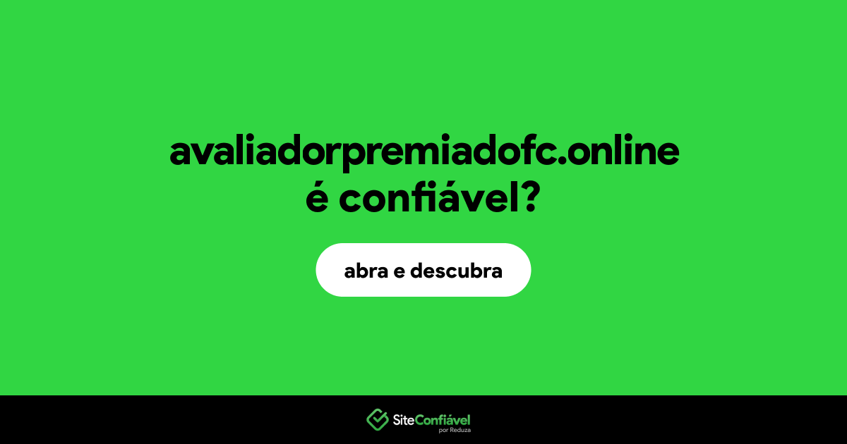 O site avaliadorpremiadofc.online é confiável?