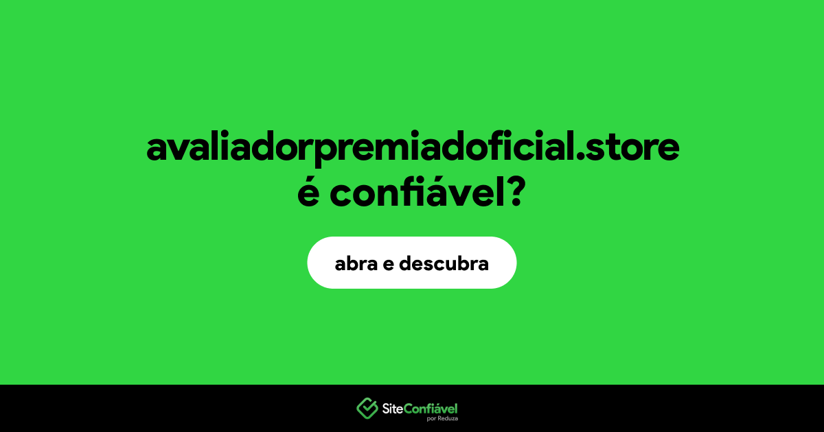 O site avaliadorpremiadoficial.store é confiável?