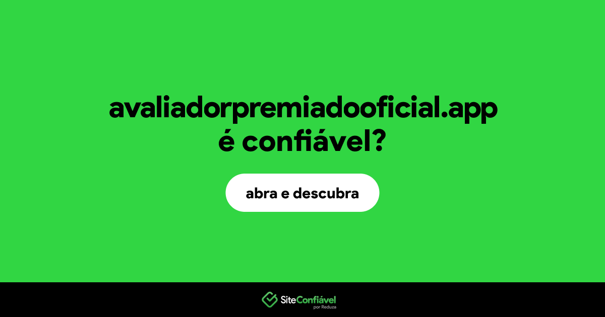 O site avaliadorpremiadooficial.app é confiável?