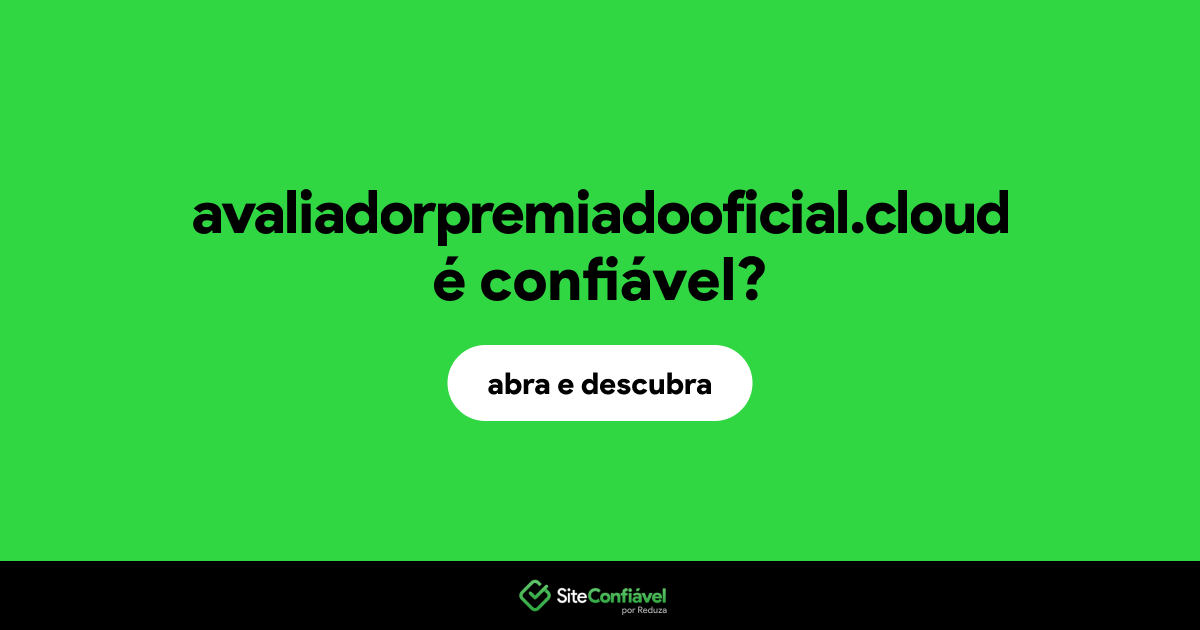 O site avaliadorpremiadooficial.cloud é confiável?