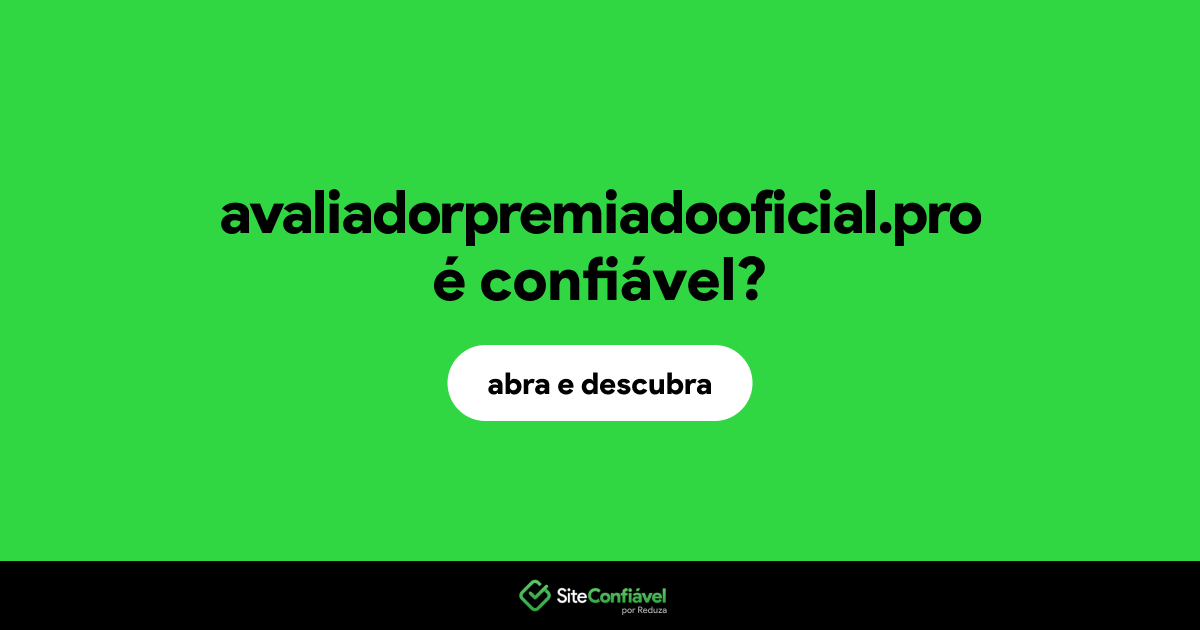 O site avaliadorpremiadooficial.pro é confiável?