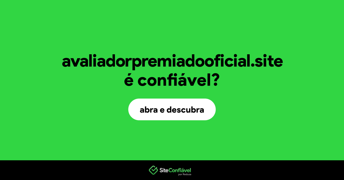 O site avaliadorpremiadooficial.site é confiável?
