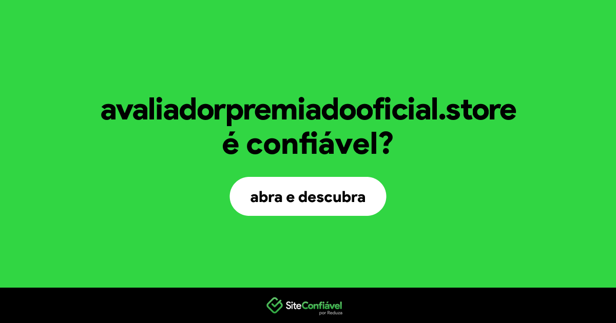 O site avaliadorpremiadooficial.store é confiável?