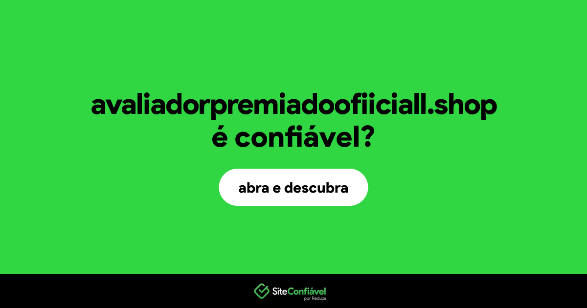 O site avaliadorpremiadoofiiciall.shop é confiável?