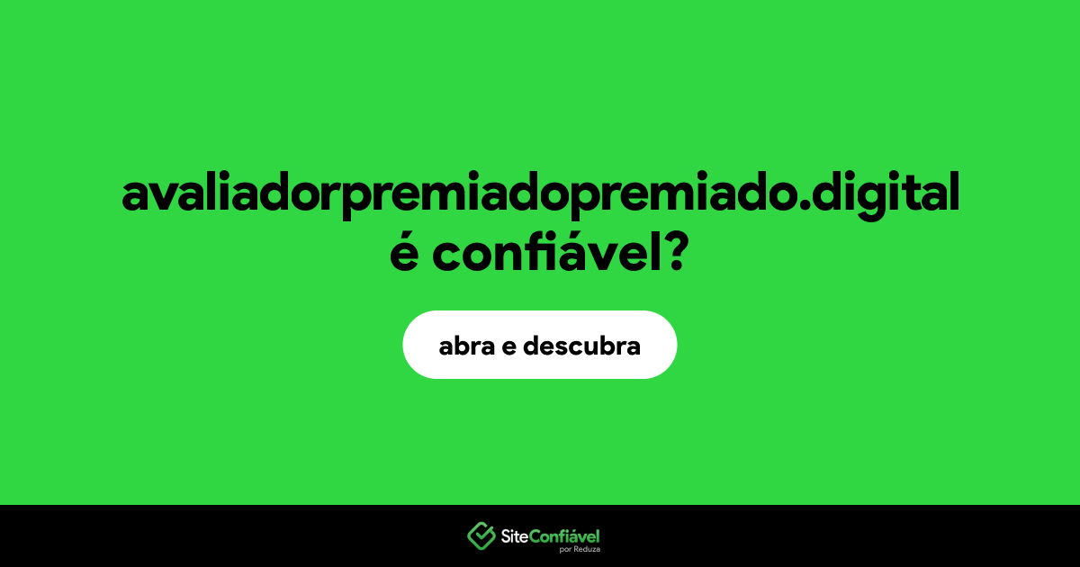 O site avaliadorpremiadopremiado.digital é confiável?
