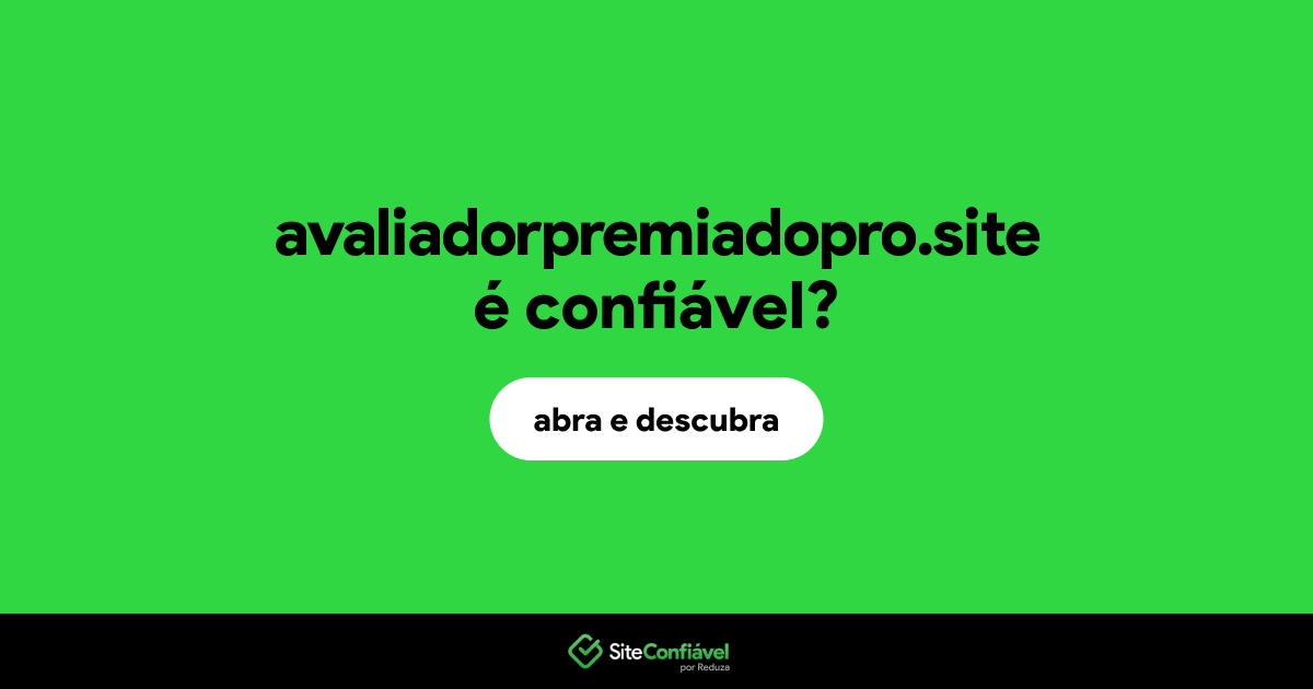 O site avaliadorpremiadopro.site é confiável?