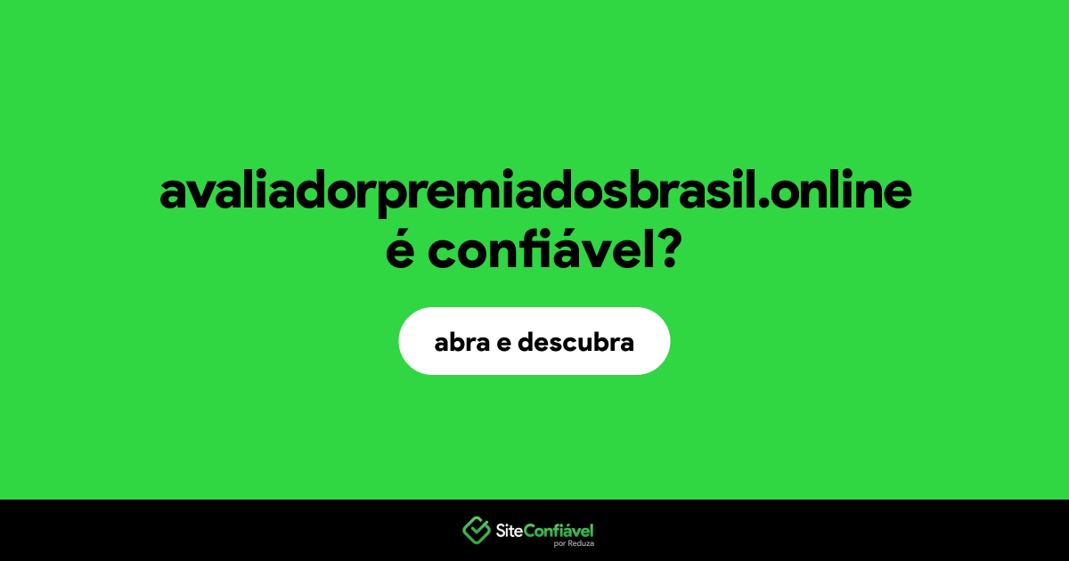 O site avaliadorpremiadosbrasil.online é confiável?