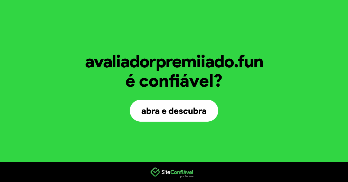 O site avaliadorpremiiado.fun é confiável?