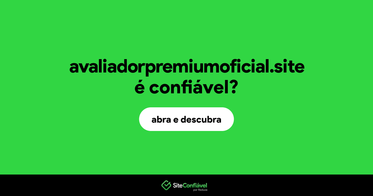 O site avaliadorpremiumoficial.site é confiável?