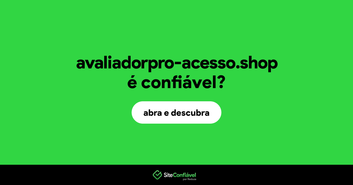 O site avaliadorpro-acesso.shop é confiável?