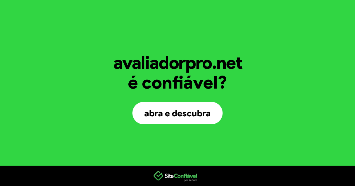 O site avaliadorpro.net é confiável?