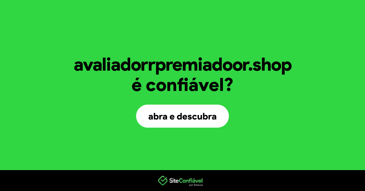 O site avaliadorrpremiadoor.shop é confiável?