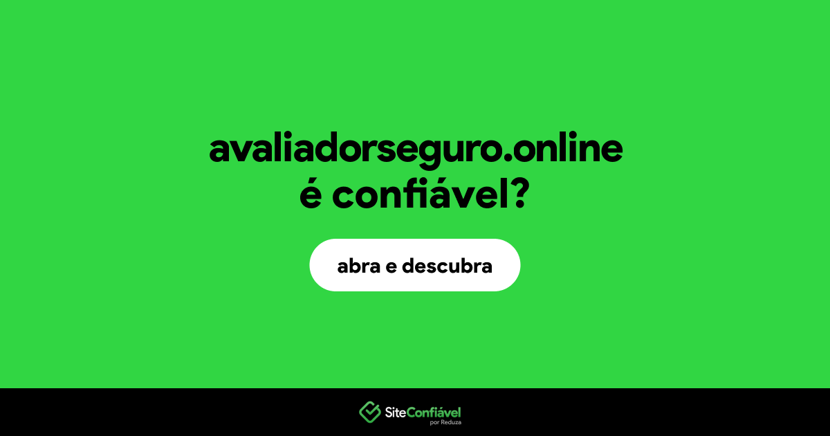 O site avaliadorseguro.online é confiável?