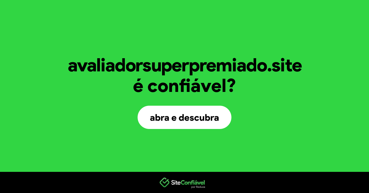 O site avaliadorsuperpremiado.site é confiável?